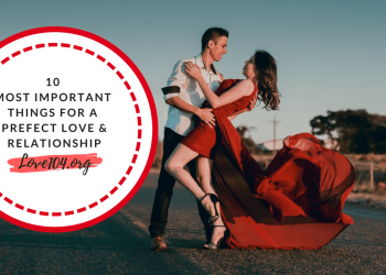 10 Most Important Things for a Prefect Love and Relationship