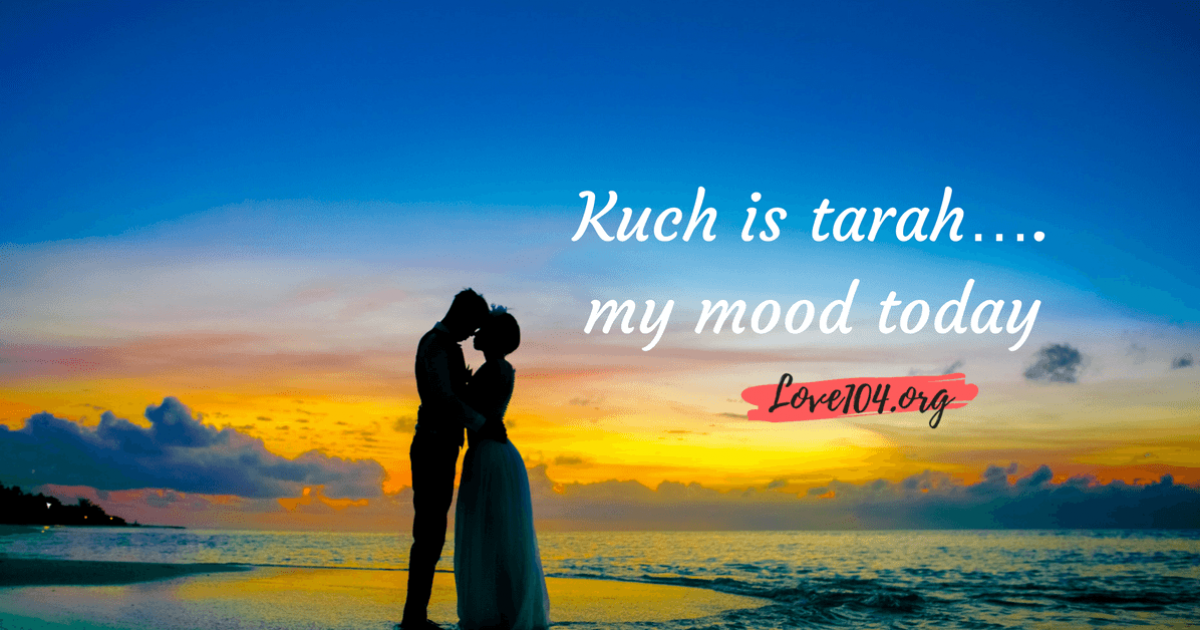 Kuch is tarah….my mood today